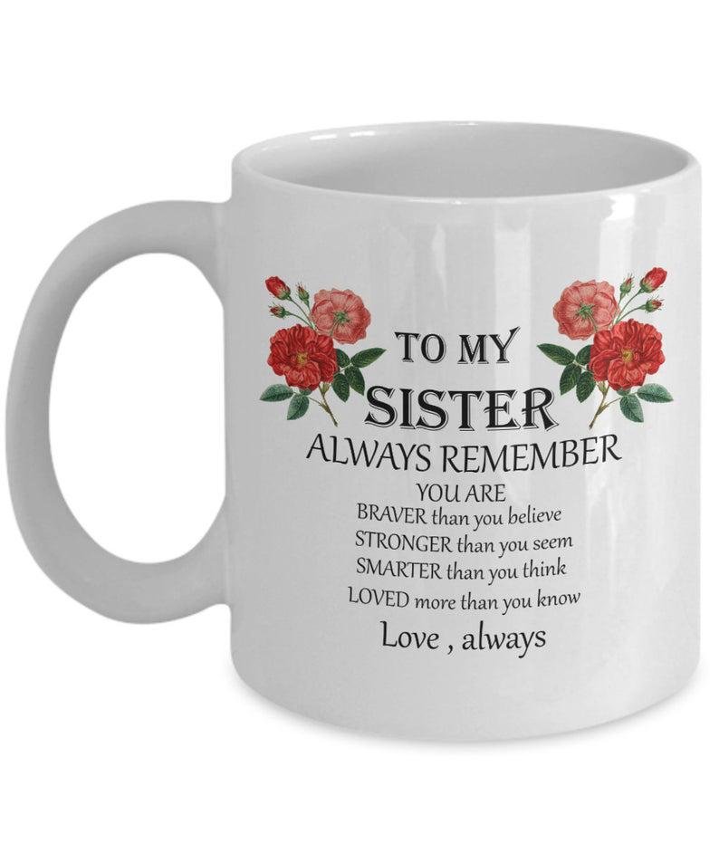 To my sister mug - always remember - sister gift - inspirational gifts for sisters - sister birthday gift - brother gift for sister love 1627030247927.jpg