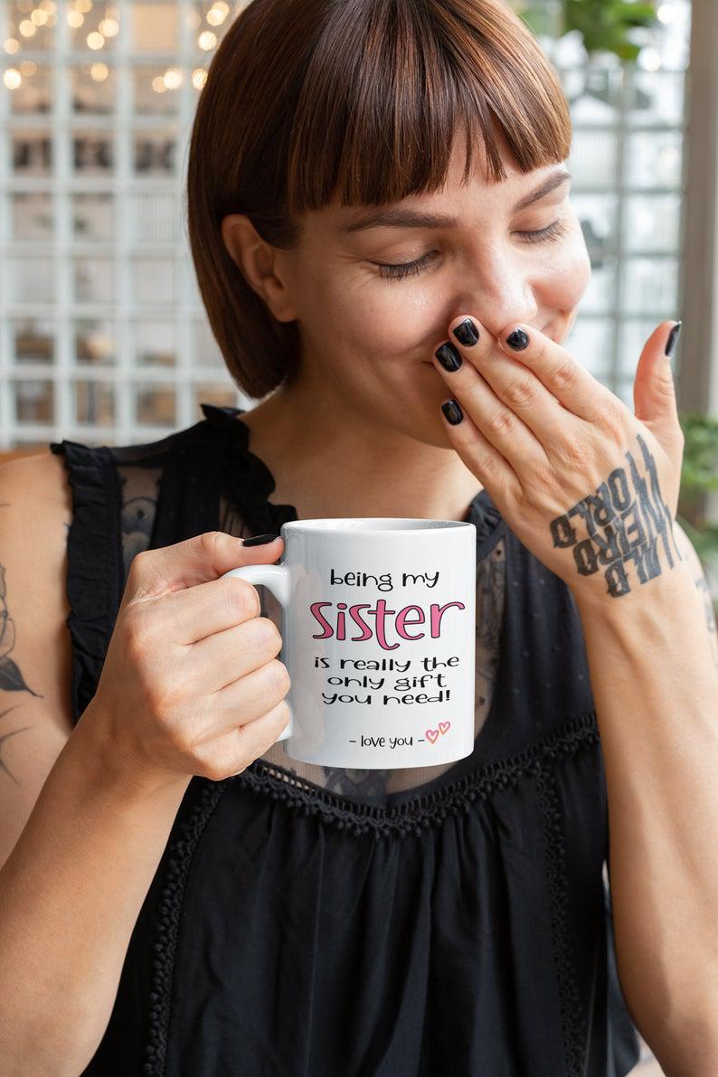 Being My Sister Is The Only Gift You Need Mug  1627030374512.jpg