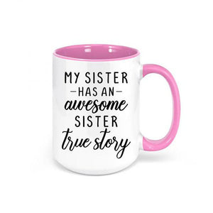 Sister Gift, My Sister Has An Awesome Sister True Story, Gift For Sister, Sis Mug 1627030533572.jpg