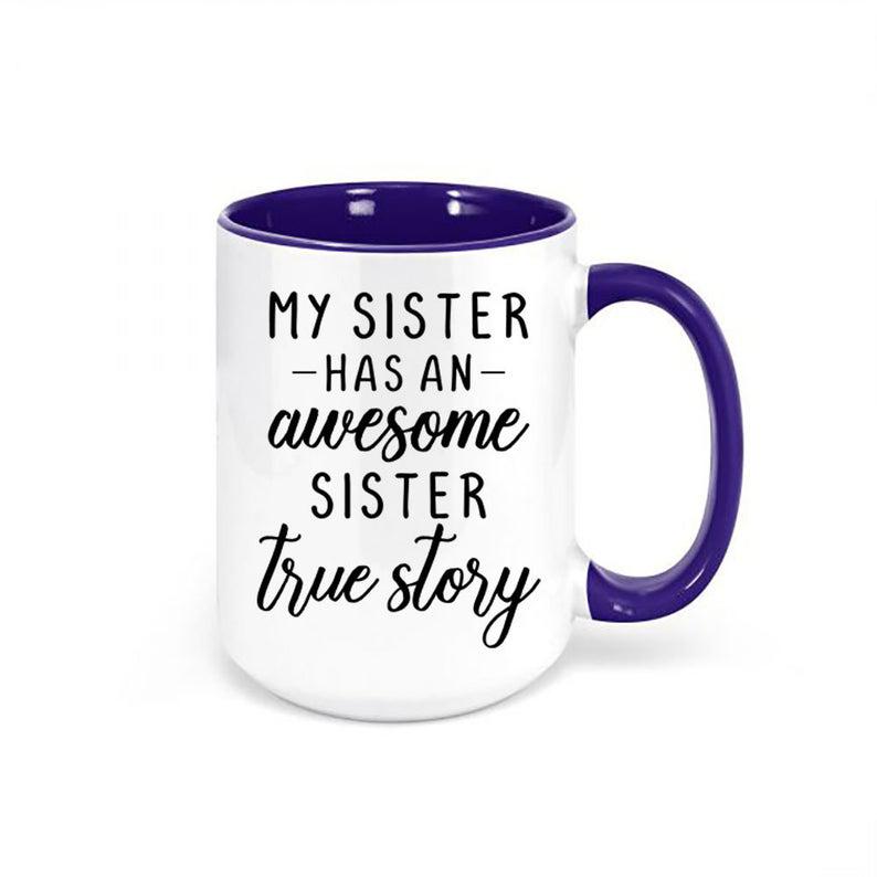 Sister Gift, My Sister Has An Awesome Sister True Story, Gift For Sister, Sis Mug 1627030534557.jpg