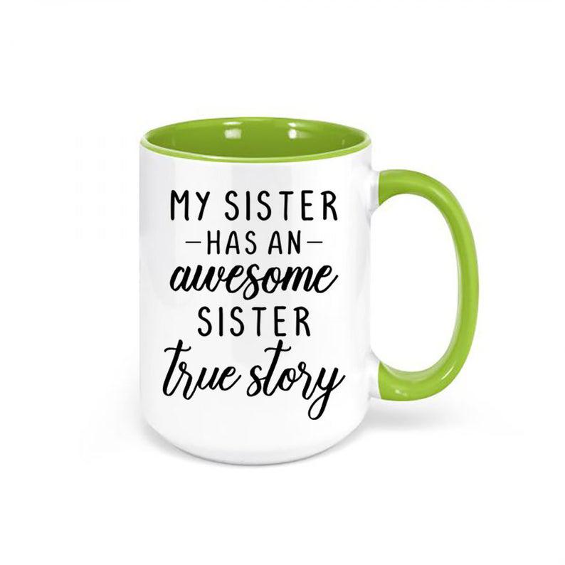 Sister Gift, My Sister Has An Awesome Sister True Story, Gift For Sister, Sis Mug 1627030535126.jpg