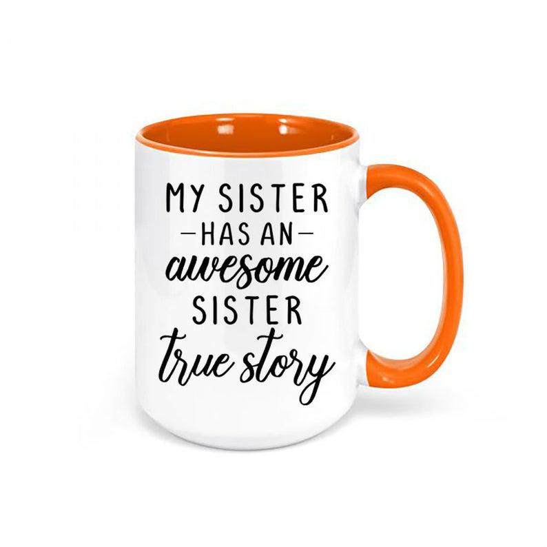 Sister Gift, My Sister Has An Awesome Sister True Story, Gift For Sister, Sis Mug 1627030535713.jpg