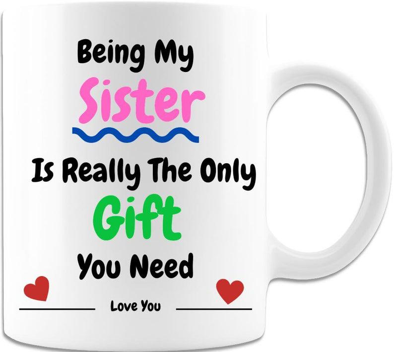 Being My Sister Is Really The Only Gift You Need Coffee Mug 1627030536397.jpg