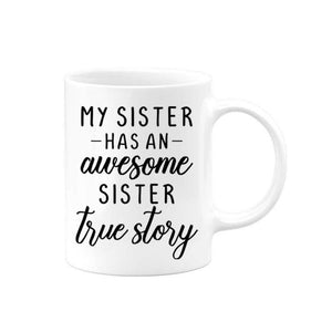 Sister Gift, My Sister Has An Awesome Sister True Story, Gift For Sister, Sis Mug 1627030536946.jpg