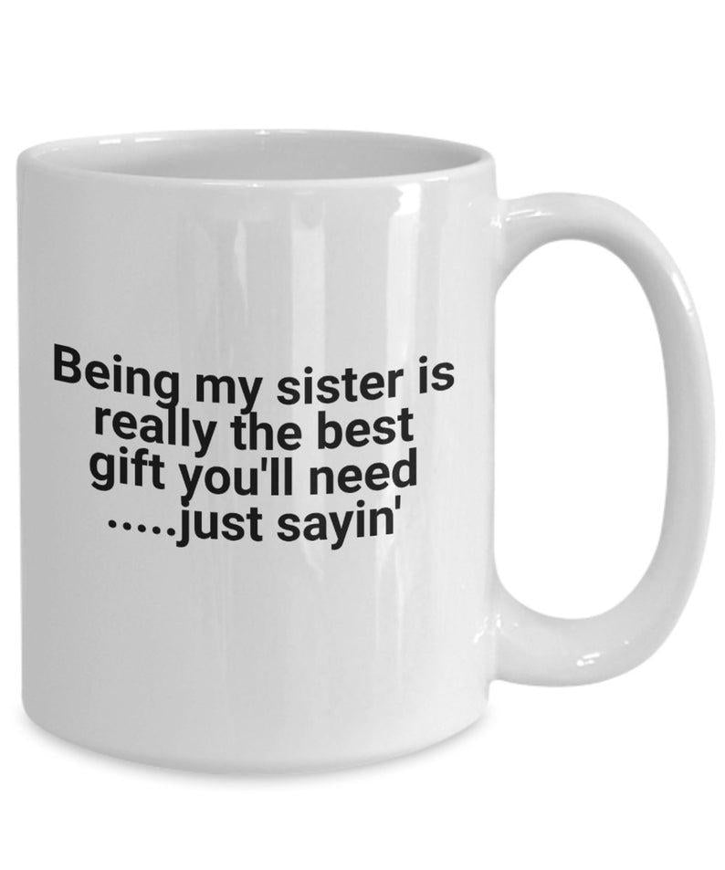 Funny cup being my sister is the best gift for her coffee mug 1627030536976.jpg