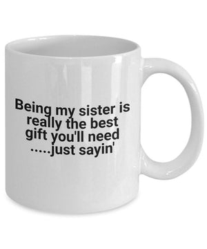 Funny cup being my sister is the best gift for her coffee mug 1627030537353.jpg