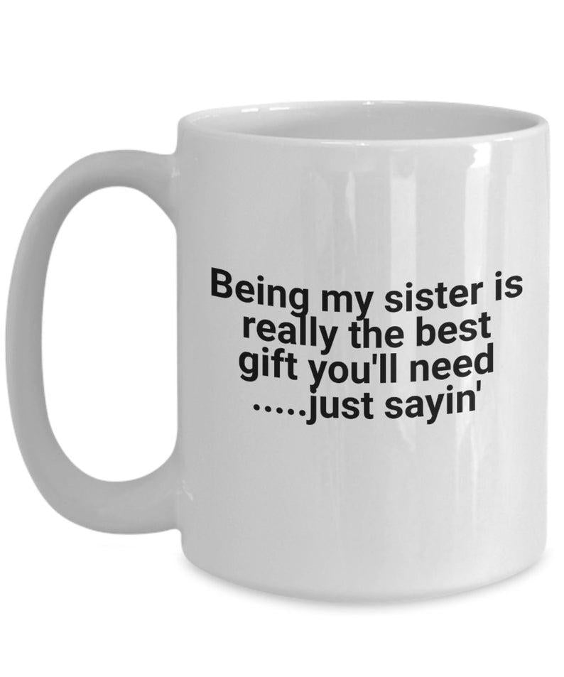 Funny cup being my sister is the best gift for her coffee mug 1627030537977.jpg