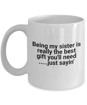 Funny cup being my sister is the best gift for her coffee mug 1627030538609.jpg