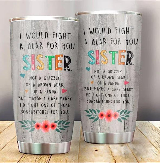 Gift For Sister Tumbler, I Would Fight A Bear For You Sister 1627034935857.jpg