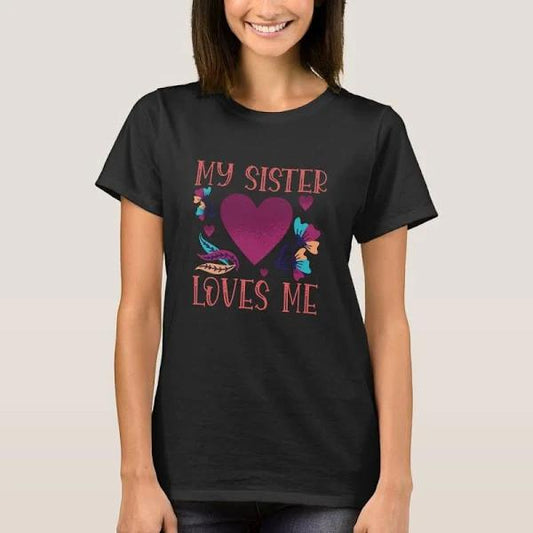 My Sister Loves Me Sister's Gift to Sister T-shirt 1627094928588.jpg