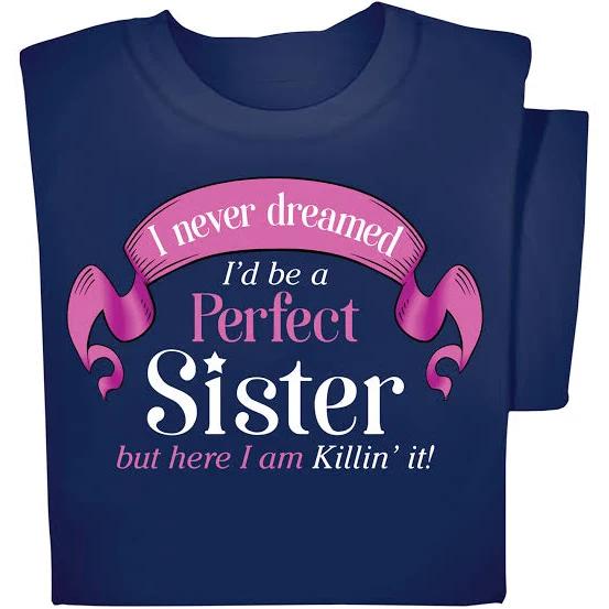 Never Dreamed ID Be A Perfect Sister Funny Graphic T-shirt 1627095296994.jpg