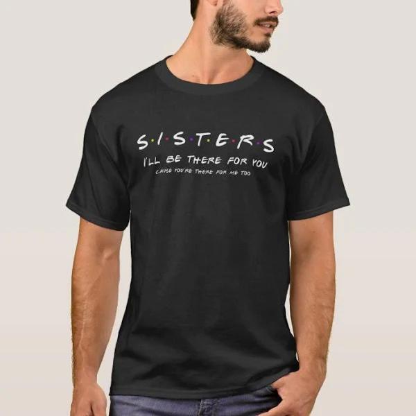 Sister I'll Be There for You Best Sister Gift T-shirt 1627095730053.jpg