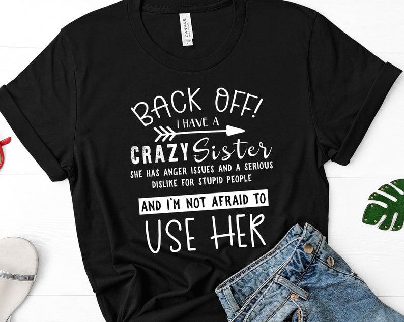 Back Off I Have A Crazy Sister She Has Anger Issues Shirt Gift for Sister Crazy Sister love Shirt 1627096259515.jpg