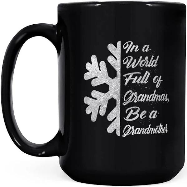 Be A Grandmother In A World Full Of Grandmas Snowflake - Black Mug Double Side Printed Ceramic Coffee Mug Tea Cups Latte 1628049281443.jpg