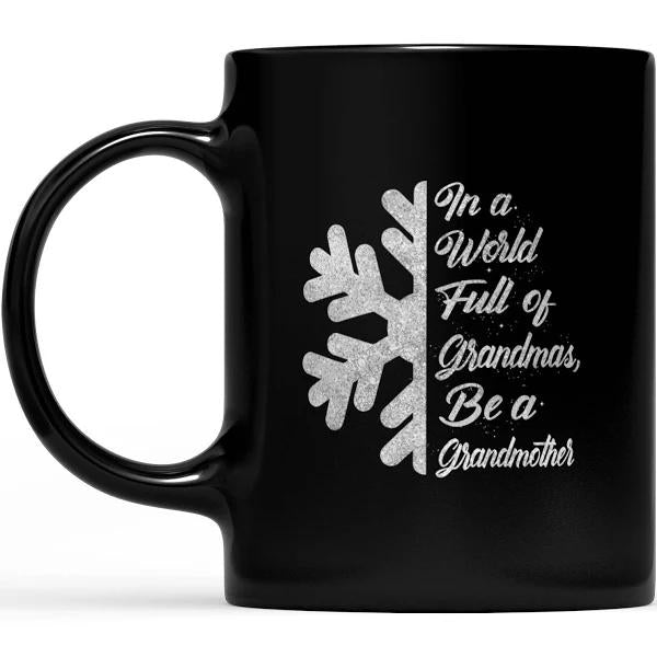 Be A Grandmother In A World Full Of Grandmas Snowflake - Black Mug Double Side Printed Ceramic Coffee Mug Tea Cups Latte 1628049281755.jpg