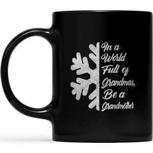 Be A Grandmother In A World Full Of Grandmas Snowflake - Black Mug Double Side Printed Ceramic Coffee Mug Tea Cups Latte 1628049281755.jpg