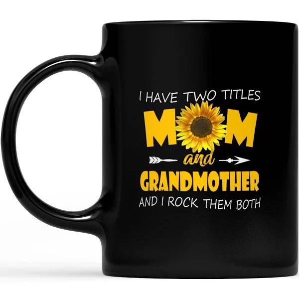 I Have Two Titles Mom And Grandmother With Sunflower - Black Mug Double Side Printed Ceramic Coffee Mug Tea Cups Latte 1628049282952.jpg