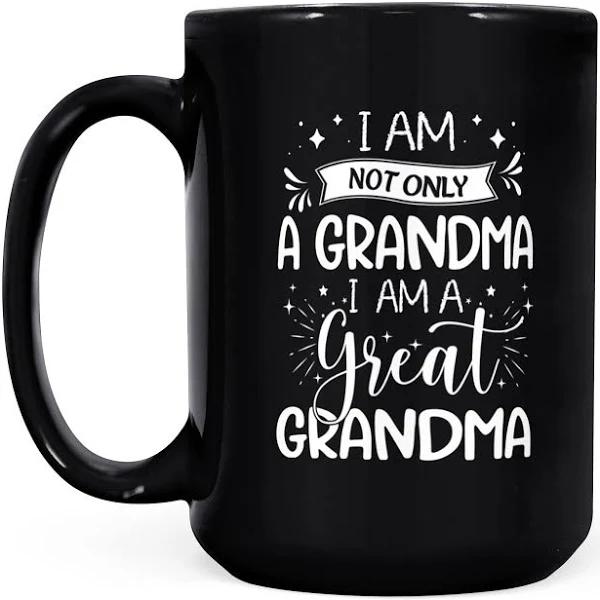 I Am Not Only A Grandma But Great Gandma - Black Mug Double Side Printed Ceramic Coffee Mug Tea Cups Latte 1628049283174.jpg