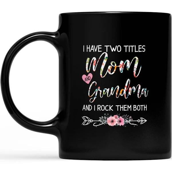 I Have Two Titles Mom And Grandma I Rock Them Both - Black Mug Double Side Printed Ceramic Coffee Mug Tea Cups Latte 1628049289042.jpg