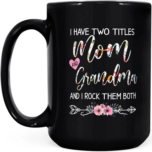 I Have Two Titles Mom And Grandma I Rock Them Both - Black Mug Double Side Printed Ceramic Coffee Mug Tea Cups Latte 1628049289289.jpg