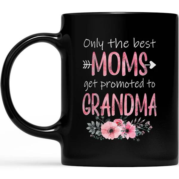 Only The Best Moms Get Promoted To Grandma - Black Mug Double Side Printed Ceramic Coffee Mug Tea Cups Latte 1628049290523.jpg