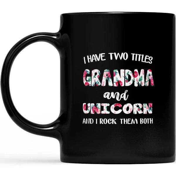 I Have Two Titles Grandma And Unicorn - Black Mug Double Side Printed Ceramic Coffee Mug Tea Cups Latte 1628049290725.jpg