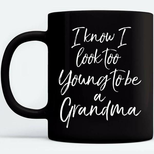 Gifts For Grandparents Womens Grandmother Quote I Know I Look Too Young To Be A Grandma Black Mug Double Side Printed Ceramic Coffee Mug Tea Cups Latte 1628049290835.jpg
