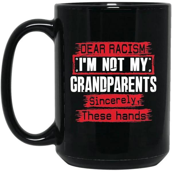 Dear Racism I'm Not My Grandparents Mug Black Mug Double Side Printed Ceramic Coffee Mug Tea Cups Latte 1628050046559.jpg