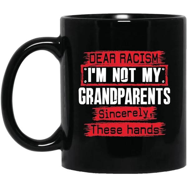 Dear Racism I'm Not My Grandparents Mug Black Mug Double Side Printed Ceramic Coffee Mug Tea Cups Latte 1628050046974.jpg