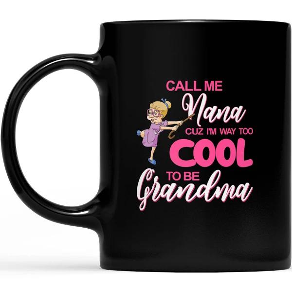 Cuz I'm Way Too Cool To Be Grandma Dance - Black Mug Double Side Printed Ceramic Coffee Mug Tea Cups Latte 1628050057875.jpg