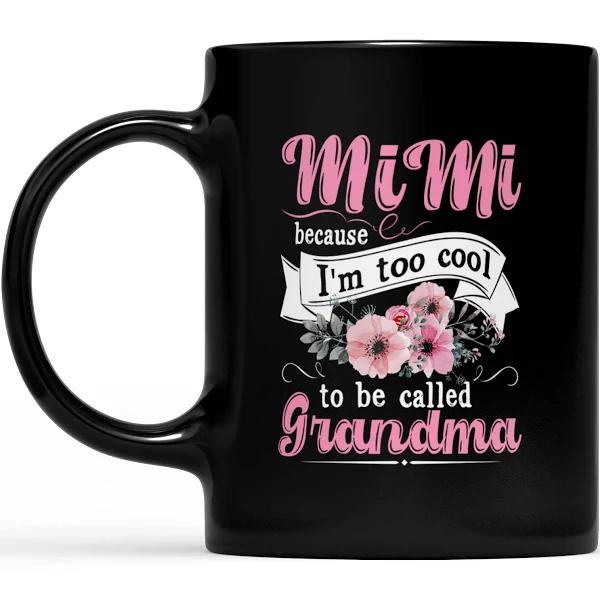 Because I'm Too Cool To Be Called Grandma - Black Mug Double Side Printed Ceramic Coffee Mug Tea Cups Latte 1628050058321.jpg