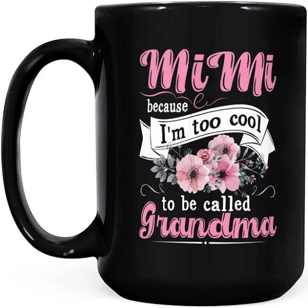 Because I'm Too Cool To Be Called Grandma - Black Mug Double Side Printed Ceramic Coffee Mug Tea Cups Latte 1628050058730.jpg