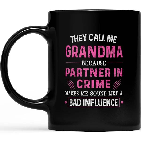 They Call Me Grandma Partner In Crime Sound Like A Bad Influence - Black Mug Double Side Printed Ceramic Coffee Mug Tea Cups Latte 1628050851990.jpg