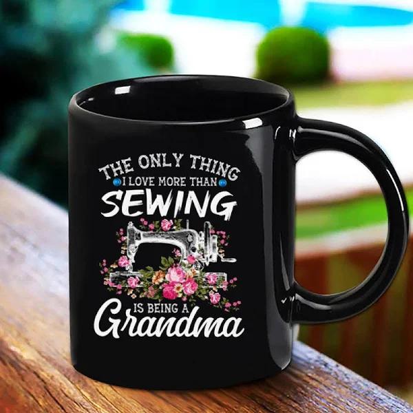 Grandma Sewing Machine Flower The Only Thing I Love More Than Sewing Great Print Black Mug Double Side Printed Ceramic Coffee Mug Tea Cups Latte 1628050853004.jpg