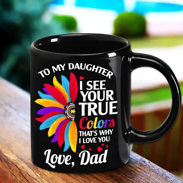 Dad To Daughter I See Your True Colors That Why I Love You Black Mug Double Side Printed Ceramic Coffee Mug Tea Cups Latte 1628149576077.jpg