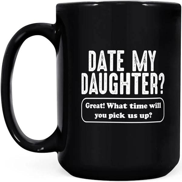 Date My Daughter Funny Mug Gift For Daughter Black Mug Double Side Printed Ceramic Coffee Mug Tea Cups Latte 1628149578655.jpg