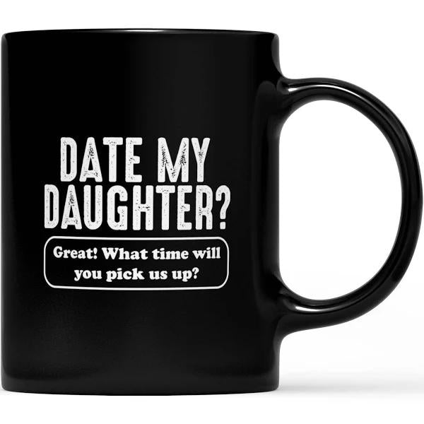 Date My Daughter Funny Mug Gift For Daughter Black Mug Double Side Printed Ceramic Coffee Mug Tea Cups Latte 1628149579184.jpg