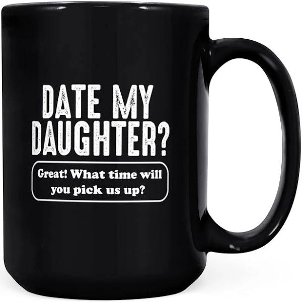 Date My Daughter Funny Mug Gift For Daughter Black Mug Double Side Printed Ceramic Coffee Mug Tea Cups Latte 1628149579506.jpg