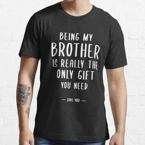 Being My Brother Is Really The Only Gift You Need Essential T-shirt  1628244946992.jpg