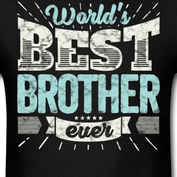 Best Brother Ever | T-Shirts | Cool Shirt: World's Best Brother Ever 1628244965240.jpg