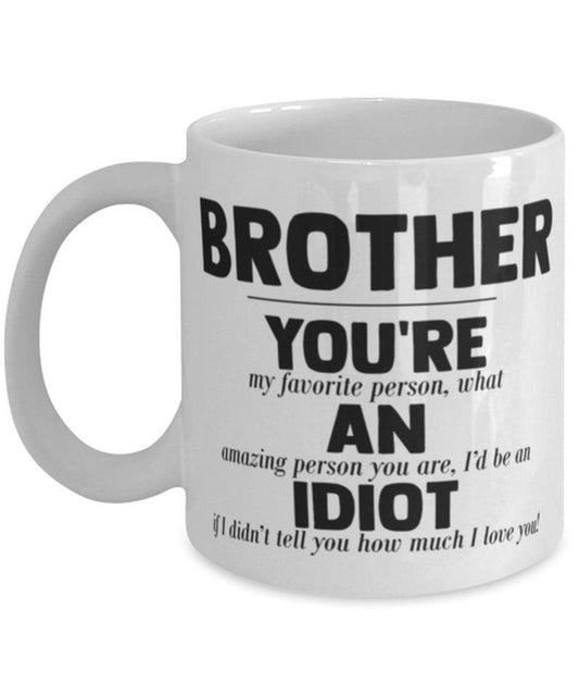 Funny Brother Gift - Rude Brother Birthday Present - You're An Idiot - New Brother Coffee Mug Tea Cup 1628307054534.jpg