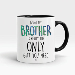 Funny gift for brother coffee mugs being my brother is really the only gift  1628307062456.jpg