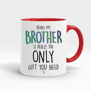 Funny gift for brother coffee mugs being my brother is really the only gift  1628307063444.jpg
