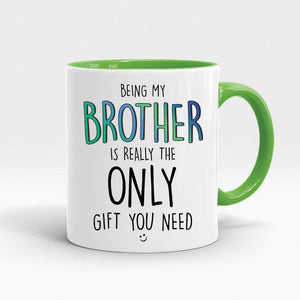 Funny gift for brother coffee mugs being my brother is really the only gift  1628307065264.jpg