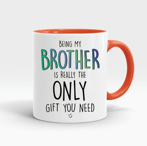Funny gift for brother coffee mugs being my brother is really the only gift  1628307065651.jpg