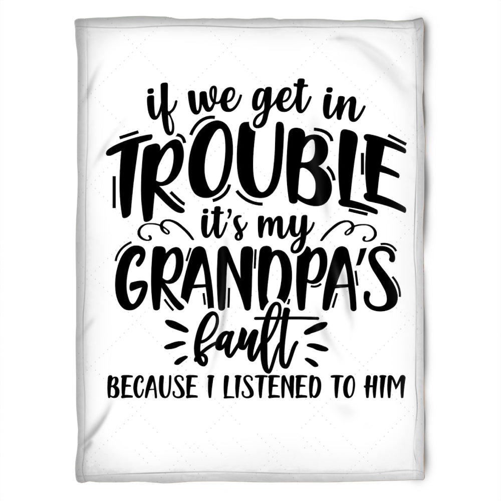 To My Grandpa It's My Grandpa Fault Because I Listened To Him This Fleece Blanket Gift For Grandparents Gift From Granddaughter Gift For Grandson Home Decor Bedding Couch Sofa Soft and Comfy Cozy 1629348030552.jpg