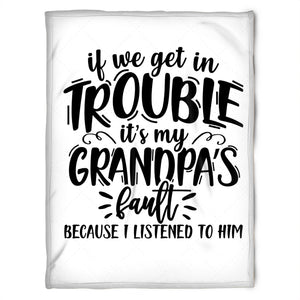 To My Grandpa It's My Grandpa Fault Because I Listened To Him This Fleece Blanket Gift For Grandparents Gift From Granddaughter Gift For Grandson Home Decor Bedding Couch Sofa Soft and Comfy Cozy 1629348030552.jpg