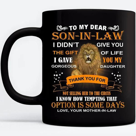 To My Dear Son-In-Law I Didn't Give You The Gift Of Life Black Mugs 1629799418355.jpg