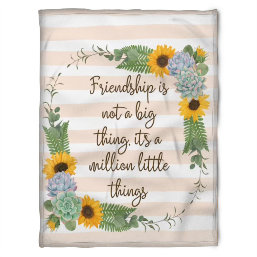 To My Friend Fleece Blanket Friendship Is Not A Big Thing It's A Million Little Things, Gift For Bestie, Gift For Sister, Gift For Friend, Home Decor Bedding Couch Sofa Soft and Comfy 1630901952270.jpg