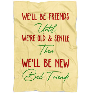 To My Friend Fleece Blanket We'll Be Friend Until We're Old And Senile Then We'll Be New Best Friend, Gift For Sister, Gift For Best Friend, Home Decor Bedding Couch Sofa Soft And Comfy 1630916856262.jpg